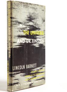 10/ 10/ Barnett, Lincoln (with a foreword by Albert Einstein): THE UNIVERSE AND DR. EINSTEIN New York: William Sloane Associates. June 1949 Fourth printing of the 1948 first edition.