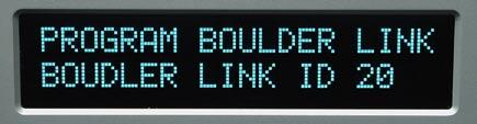 BOULDERLINK ID Again pressing the DISPLAY pushbutton will make PROGRAM BOULDER LINK, BOULDER LINK ID 20 show in the display. Rotating the volume control changes the ID number.