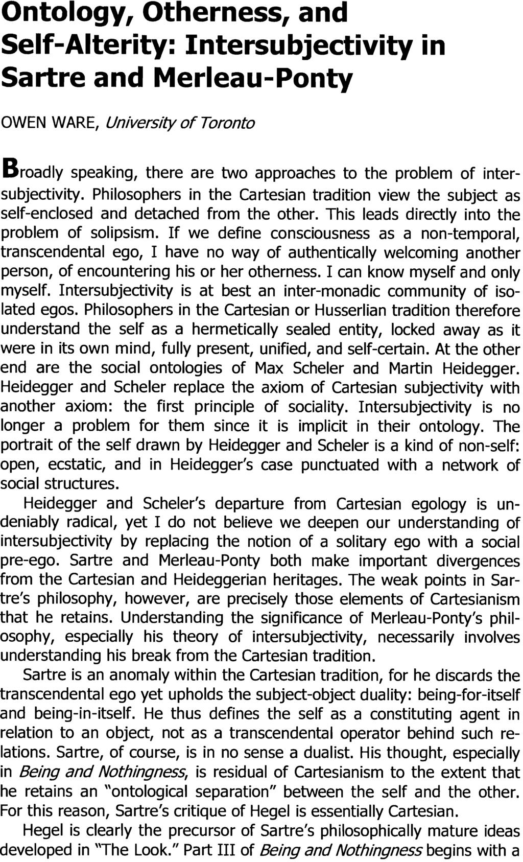 Ontology, Otherness, and Self-Alterity: Intersubjectivity in Sartre and Merleau-Ponty OWEN WARE, University of Toronto Broadly speaking, there are two approaches to the problem of intersubjectivity.