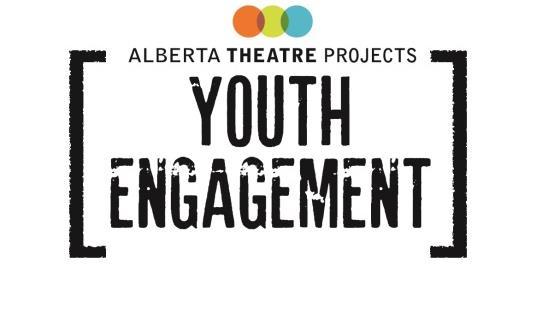 YOUTH ENGAGEMENT AT ALBERTA THEATRE PROJECTS FREE PROGRAMS YOUth Belong at ATP!