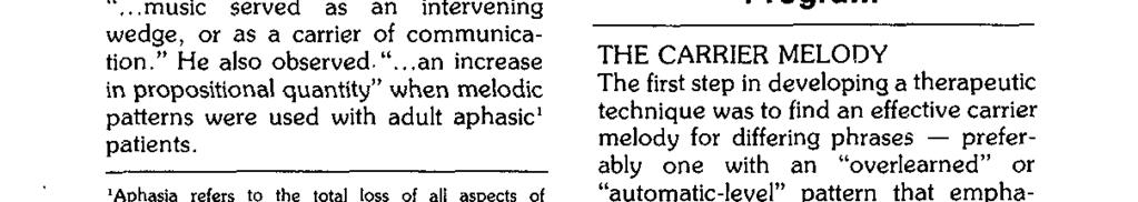 Music has been used previously in speech therapy. Palmer (1952) described a child who suffered from severe encephalitis, but was able to sing a song learned prior to the illness.
