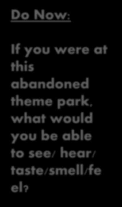 you were at this abandoned theme park, what