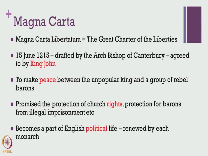 (Refer Slide Time: 6:14) And let us take a quick look at what this even Magna Carta is, this is important because this was very politically significant event that began to mark the ways in which