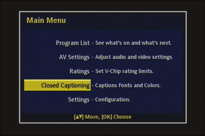 Changing the Closed Captioning settings To change the Closed Captioning settings: 1 Press MENU on the remote control. The Main Menu opens. 2 Press or to select Closed Captioning, then press OK.
