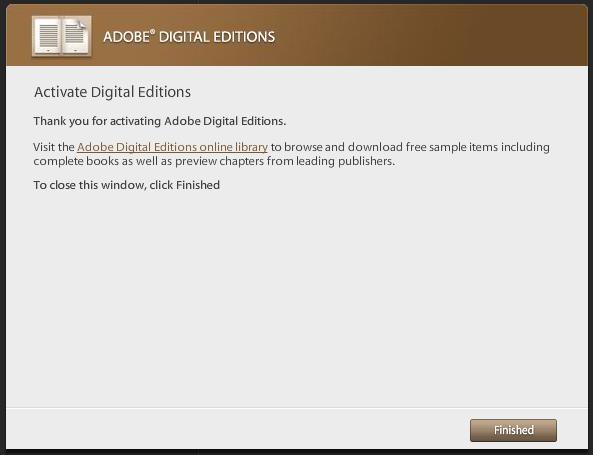 When you have successfully activated your Adobe Digital Editions, you will see this screen: Click Finished. You are ready to check out a book from OverDrive.