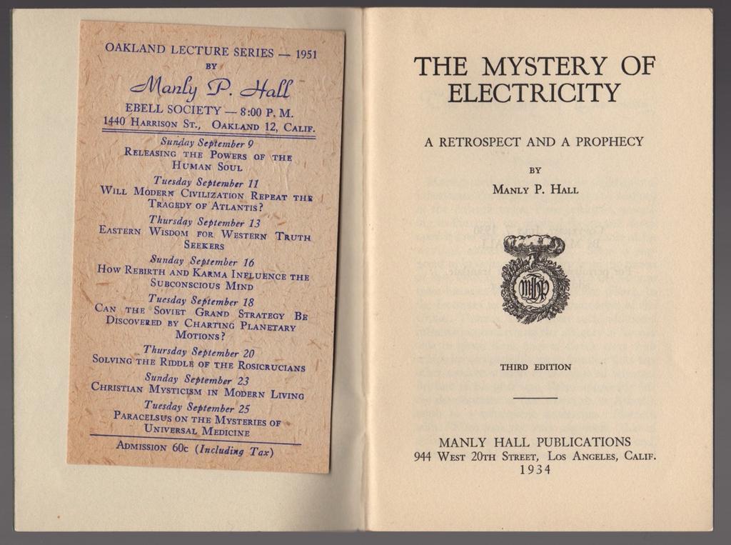 19) THE MYSTERY OF ELECTRICITY, A RETROSPECT AND A PROPHECY. 1934 3 rd ed, 12mo stapled wraps, 53pp, fine copy. Laid in is a leaflet advertising Hall s lectures in Oakland in 1951. $80.