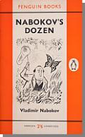1 cm), 160 pages Title page: VLADIMIR NABOKOV NABOKOV S DOZEN Thirteen Stories PENGUIN BOOKS Copyright page: Published in Penguin Books 1960 Binding: White wrappers with art by J.