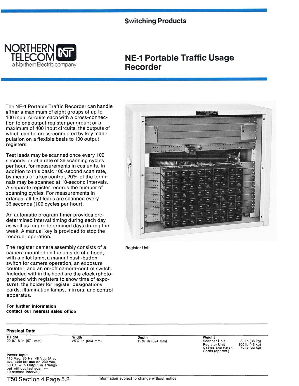 NE-1 Portable Traffic Usage Recorder The NE-1 Portable Traffic Recorder can handle either a maximum of eight groups of up to 100 input circuits each with a cross-connection to one output register per
