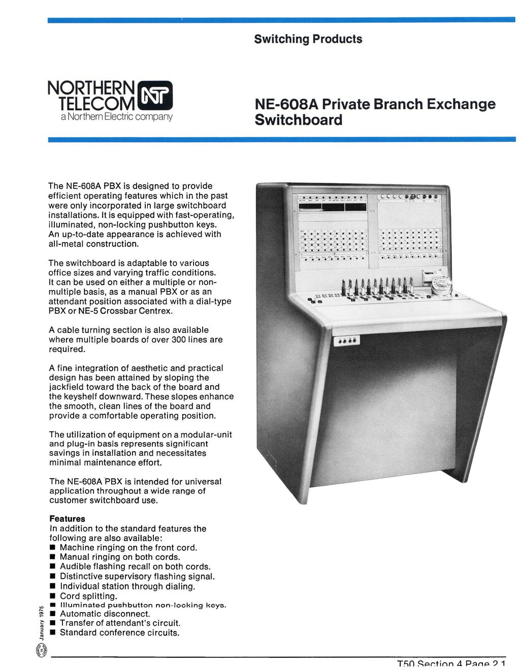 NE-608A Private Branch Exchange Switchboard The NE-608A PBX is designed to provide efficient operating features which in the past were only incorporated in large switchboard installations.