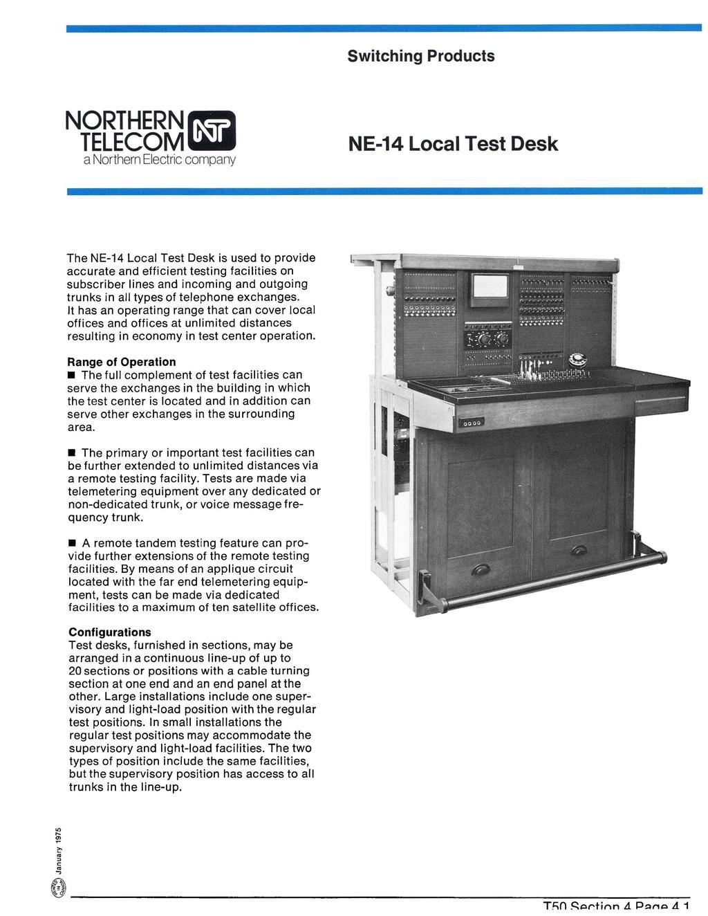 NE-14 Local Test Desk The NE-14 Local Test Desk is used to provide accurate and efficient testing facilities on subscriber lines and incoming and outgoing trunks in all types of telephone exchanges.