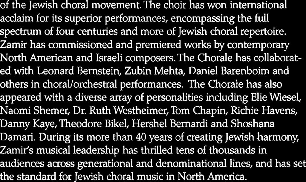 The Chorale has also appeared with a diverse array of personalities including Elie Wiesel, Naomi Shemer, Dr.