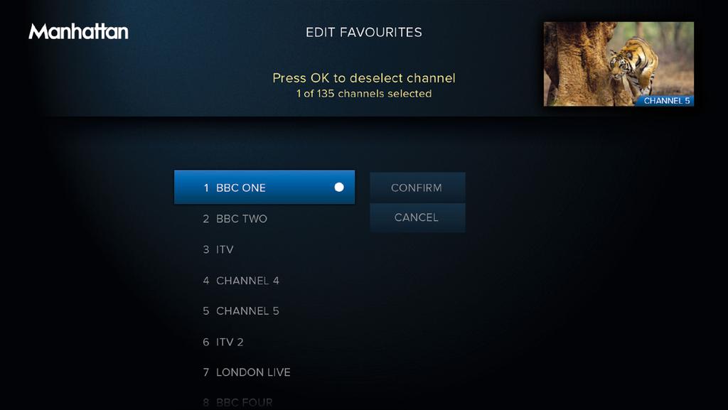 CHANNELS Favourite Channels Select Edit Favourites in the Channels Menu to choose channels for your favourites list. As explained on page 5, your favourites can be used to filter the TV Guide.