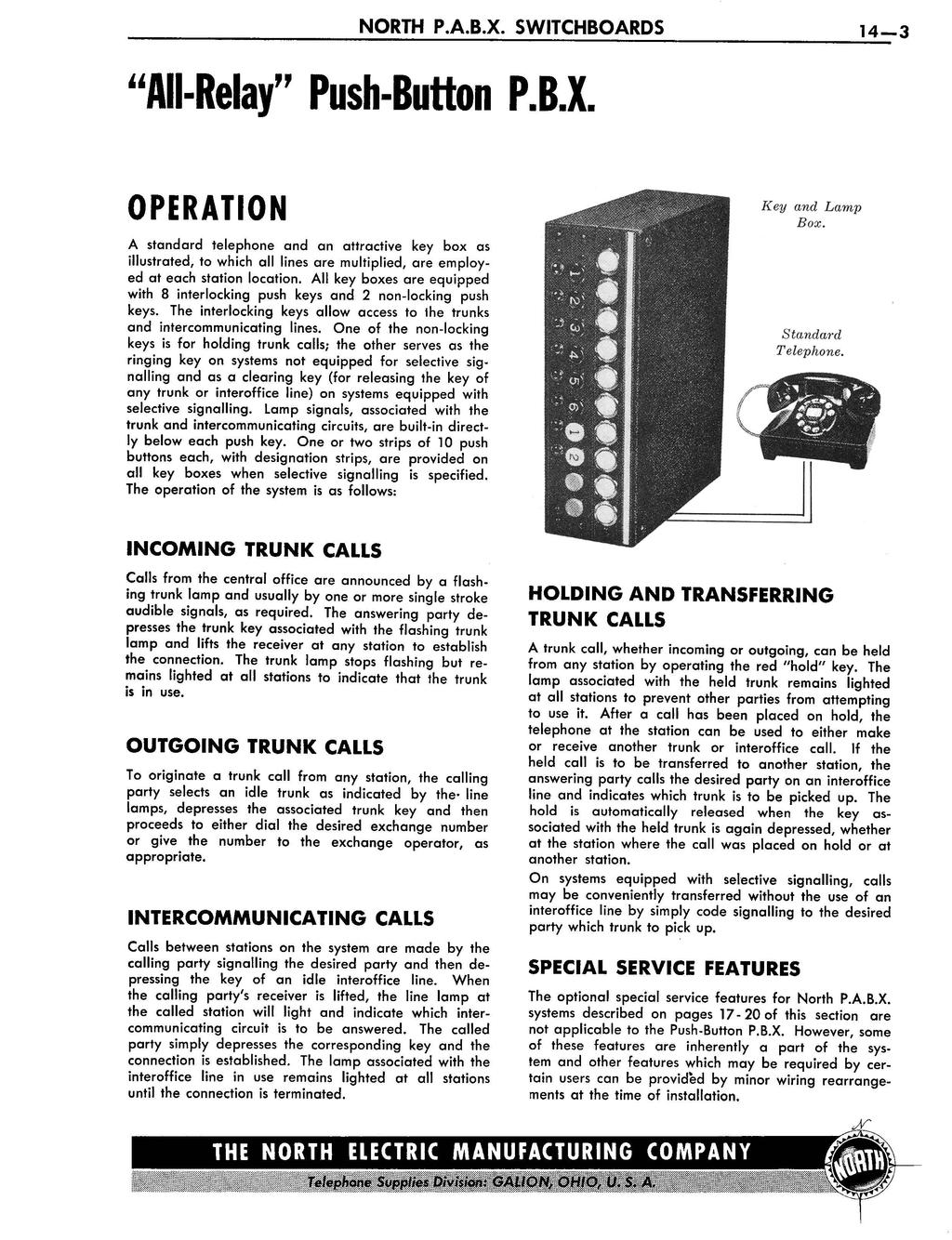 14-3 "All-Relay" Push-Button P.B.X. OPERATION Key and Lamp Box. A standard telephone and an attractive key box as illustrated, to which all lines are multiplied, are employed at each station location.