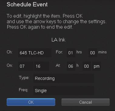 8 DVR Schedule Event: Editing a Schedule Event You can edit the channel number, date, time, and type of scheduled event, and frequency of the event.