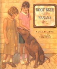 13 Passage Number 2 Root Beer and Banana By Sarah Sullivan It's summer on the river, when the air's as thick as soup and you can smell tar melting on the roof.