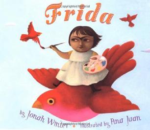 2-5 Frida Jonah Winter This picture-book biography of the Mexican-born artist captures the essence of her difficult life and her triumph as a painter.