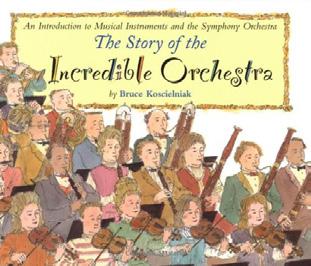 2002 1999 2-5 The Story of the Incredible Orchestra Bruce Koscielniak Describes the orchestra, the families of instruments of which it is made, and the
