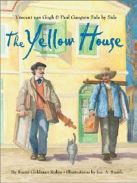 2-5 The Yellow House: Vincent van Gogh & Paul Gauguin Side by Side Susan Goldman Rubin This intriguing introduction to two esteemed painters spans two