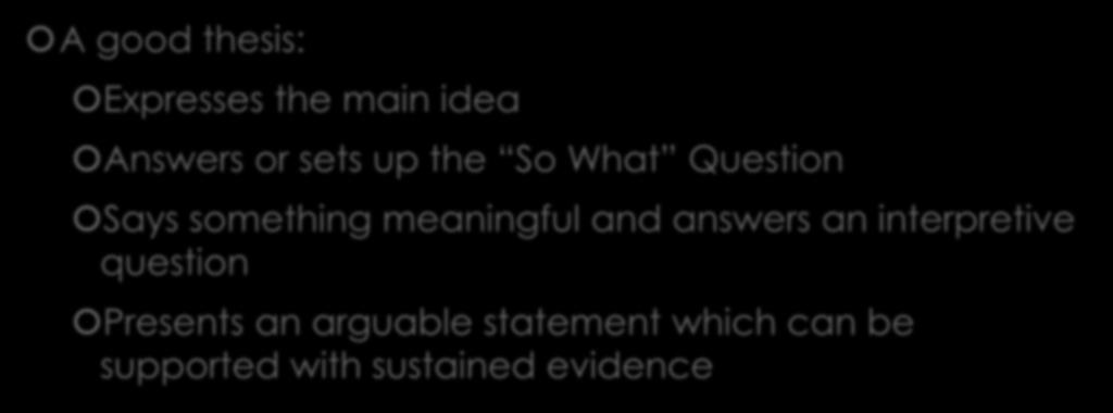 Step 1: Thesis Writing A good thesis: Expresses the main idea Answers or sets up the So What Question Says something