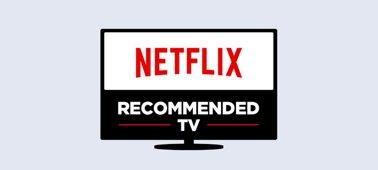 This TV is recommended by Netflix Get a better streaming experience with a Netflix Recommended TV.