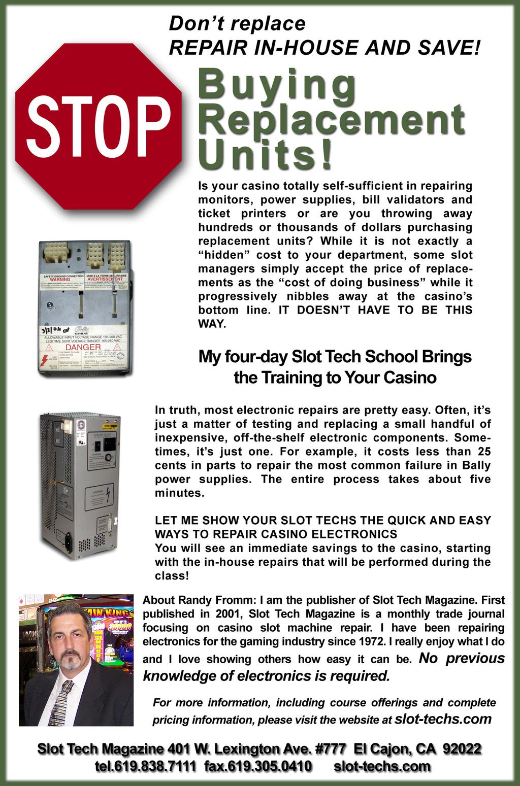I can help you bring down the cost of casino electronics repairs Randy Fromm OK. You asked and I listened.