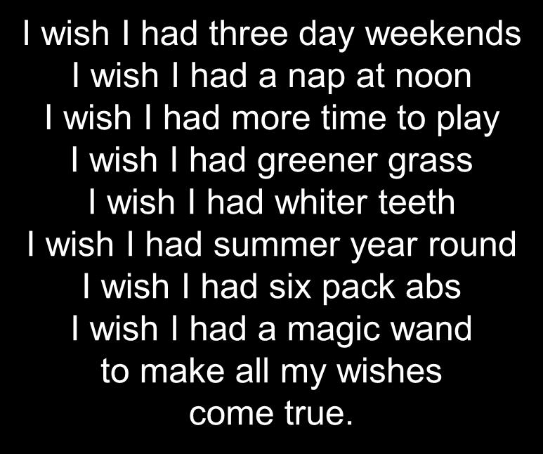 I had I wish I had I wish I had I wish I had a magic wand to make all my wishes come true.