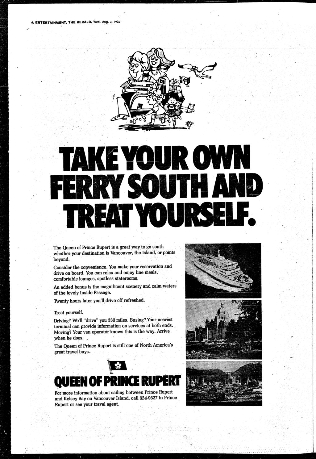 ' t, 6, ENTERTANMENT, THE HERALD, Wed. Aug. 4, 1976 ER/W SOu/',d The Queen of Prnce Rupert s a great way. to go south whether your destnaton s Vancouver, the sland, or ponts beyond. Consder the co.