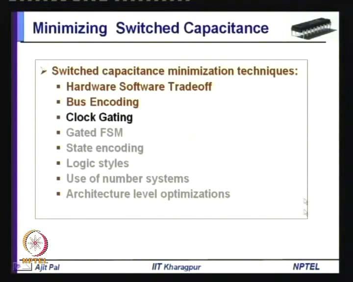 Low Power VLSI Circuits and Systems Prof. Ajit Pal Department of Computer Science and Engineering Indian Institute of Technology, Kharagpur Lecture No. # 29 Minimizing Switched Capacitance-III.