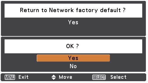 Network factory default Network factory default 1. Select Network factory default in the Network menu and press SELECT button. 2.
