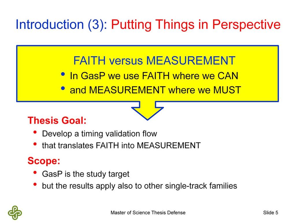 The design of GasP circuits is light-weight, because we GasP designers use FAITH where we CAN and MEASUREMENT where we MUST. And this is where my Thesis comes in.