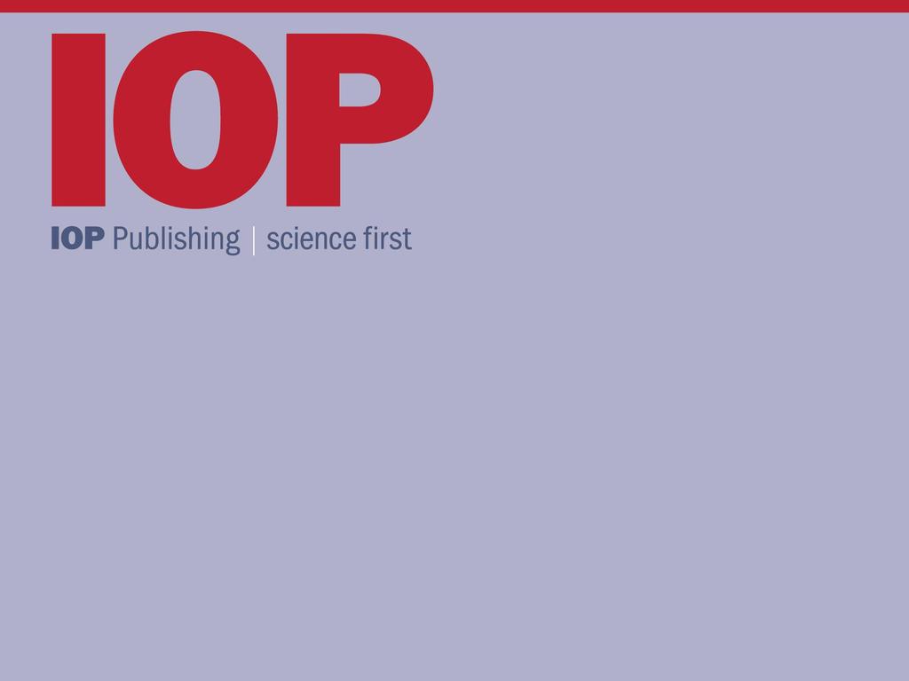 Publishing your paper in IOP journals Dr Chun Xiong ( 熊春 ) Publishing Editor/ 出版编辑 IOP