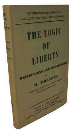 [22] Polanyi, Michael. The Logic of Liberty - Reflections and Rejoinders. London: Routledge and Kegan Paul, 1951. First Edition. 8vo. Hardback.