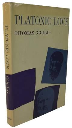 [08] Gould, Thomas. Platonic Love. London: Routledge and Kegan Paul, 1963. First Edition. 8vo. Hardback. Good+ / Good. vii, [1], 216pp, original cloth in DJ.