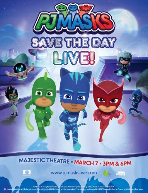 PJ Masks March 7 3pm & 6pm Based on eone s top-rated animated series, airing daily on Disney Junior, the new show features preschoolers favorite pre-school
