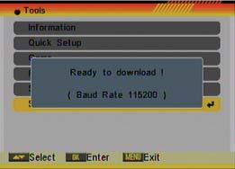 TOOLS 3. Press [OK] again and you will see the message Ready to Download (OSD 83). 4. In the PC application set the Baud Rate to 115200 and start the download procedure.