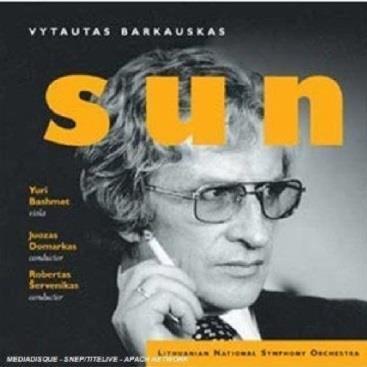 Sun Vyttautas Barkauskas Sun for symphony orchestra Op. 69, Concerto for viola and chamber orchestra Op. 63, Symphony No. 5 Op.