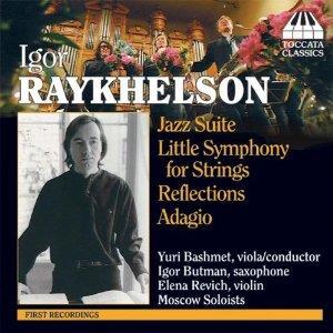 (piano) Onyx, 2007 Raykhelson: Jazz Suite and other works Little Symphony for Strings in G minor Reflections for