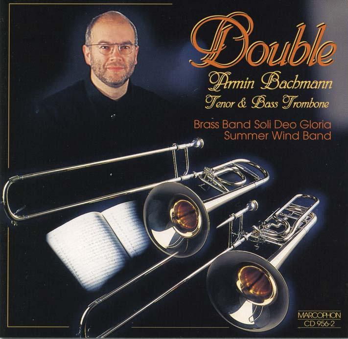 DISCOGRAPHY Double Armin Bachmann: Tenor & Bass Trombone 4 Prelude & Dance John Glenesk Mortimer (*95) for Trombone and Brass Band Prelude Dance Burlesque Fritz Voegelin (*94) for Trombone and Brass