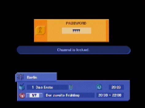 Password After selecting the locked channel with the number buttons, "channel is locked" appears and the channel cannot be viewed.