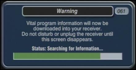 061 "Vital program information will now be downloaded to your receiver" appears.