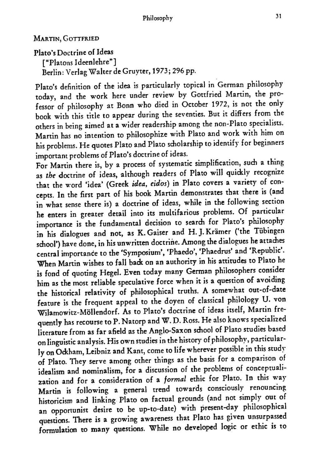 Philosophy 31 MARTIN, GOTTFRIED Plato's Doctrine of Ideas ["PlatonsIdeenlehre"] Berlin: Verlag Walter de Gruyter, 1973; 296 pp.