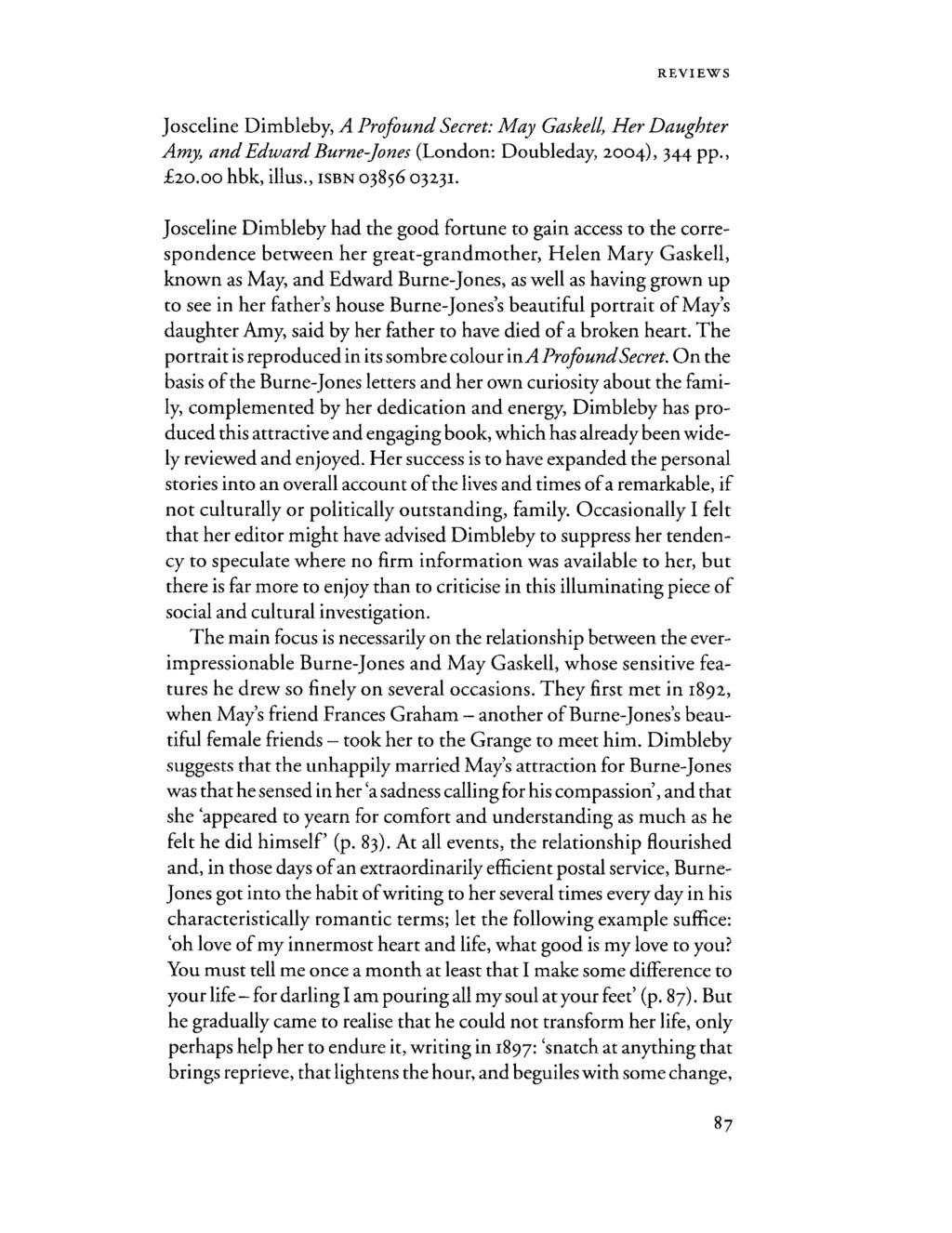 Josceline Dimbleby, A Profound Secret: May Gaskell, Her Daughter Amy, and Edward Burne-jones (London: Doubleday, 2004), 344 pp., 20.00 hbk, illus., ISBN 03856 03231.