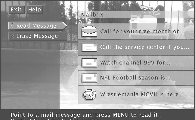 The Menu System The Mailbox The mailbox shows you messages that are sent or mailed from your program providers. For example, you may receive a message calling your attention to a new service.