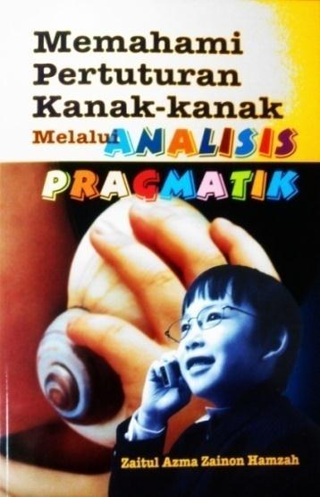 Jurnal Sains Sosial Malaysian Journal of Social Science Jilid 3 2018: 59-66 Memahami Pertuturan Kanak-kanak melalui Analisis Pragmatik Buku ini dihasilkan untuk menambah koleks i buku penyelidikan