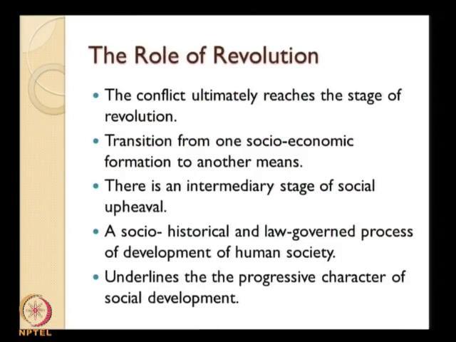(Refer Slide Time: 24:40) The revolution the conflict ultimately reaches the stages of revolution transition from one socio-economic formation to another.