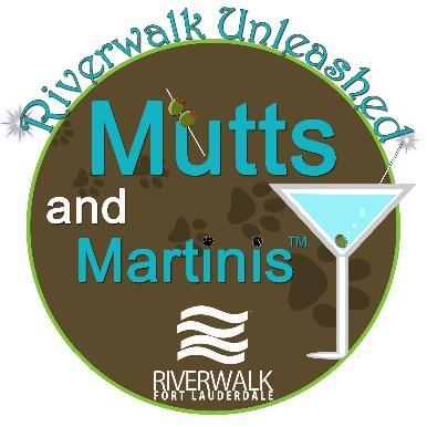 Riverwalk Mutts & Martinis On behalf of the Riverwalk Fort Lauderdale, I would like to extend to you and your business the opportunity to be a part of Riverwalk s 12 th annual Mutts & Martinis, Fort
