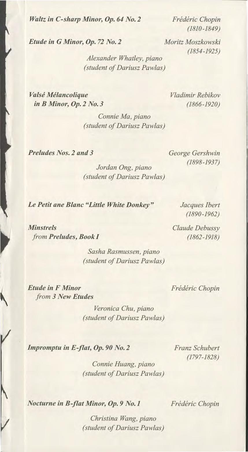 Waltz in C-sharp Minor, Op. 64 No. 2 Frederic Chopin (1810-1849) Etude in G Minor, Op. 72 No. 2 Moritz Moszkowski (1854-1925) Alexander Whatley, piano Valse Melancolique in B Minor, Op. 2 No.