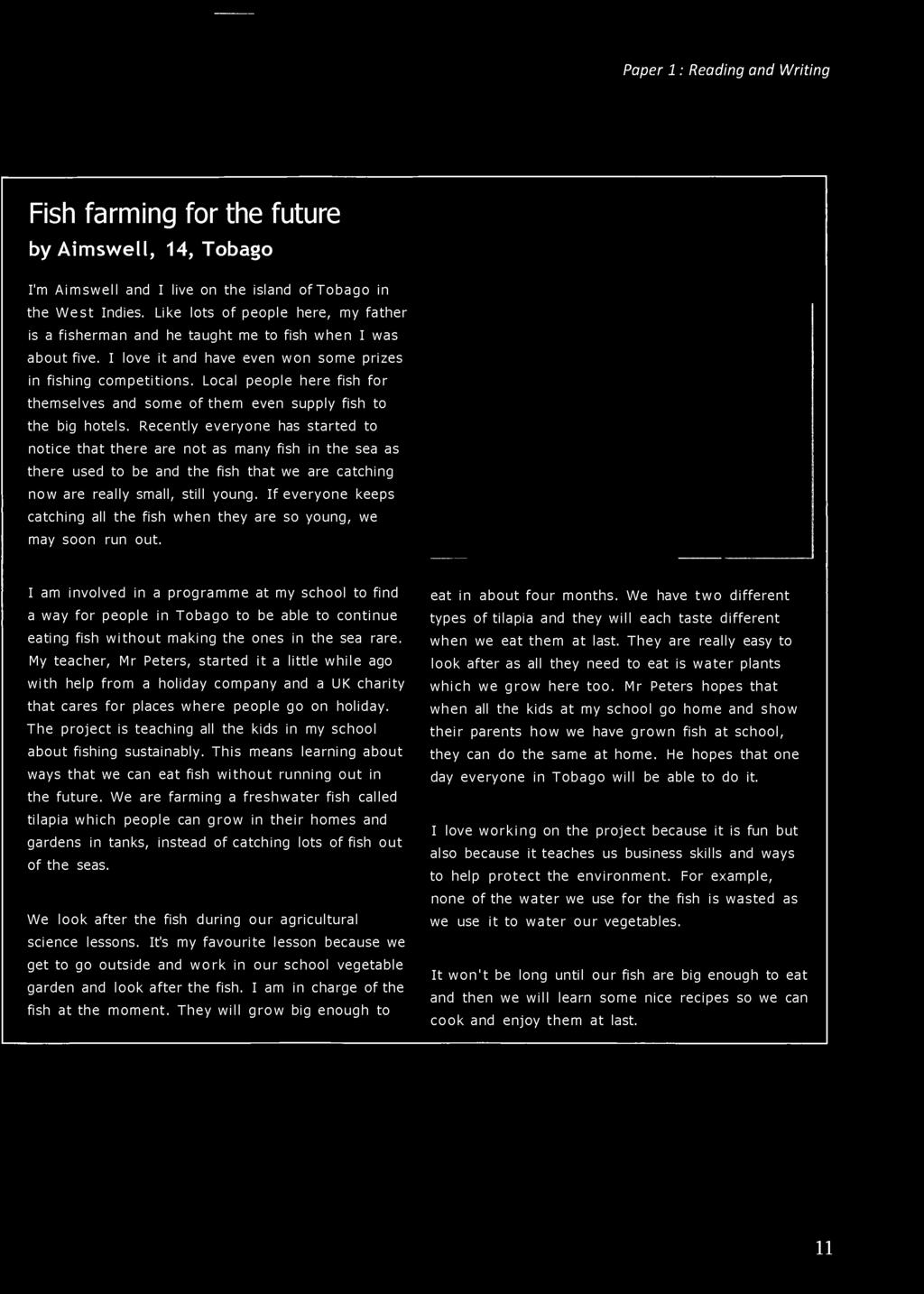 Paper 1 : Reading and Writing Fish farming for the future by imswell, 14, Tobago I'm imswell and I live on the island of Tobago in the West Indies.