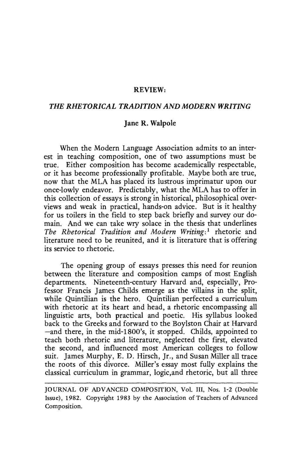 REVIEW: THE RHETORICAL TRADITION AND MODERN WRITING Jane R. Walpole When the Modern Language Association admits to an interest in teaching composition, one of two assumptions must be true.