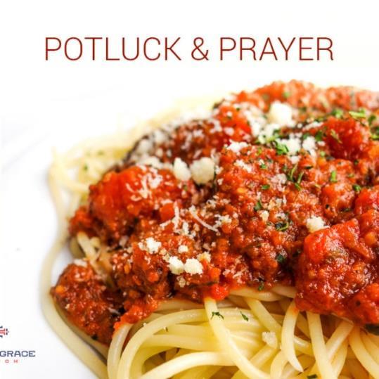 Potluck and Prayer Monthly potluck and prayer on the first Thursday of every month. Bring a simple dish and join us for a meal and prayer.